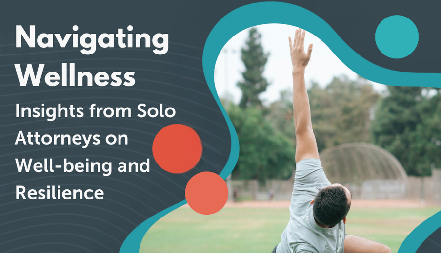 Navigating Wellness Insights from Solo Attorneys on Well-being and Resilience-1-1-1