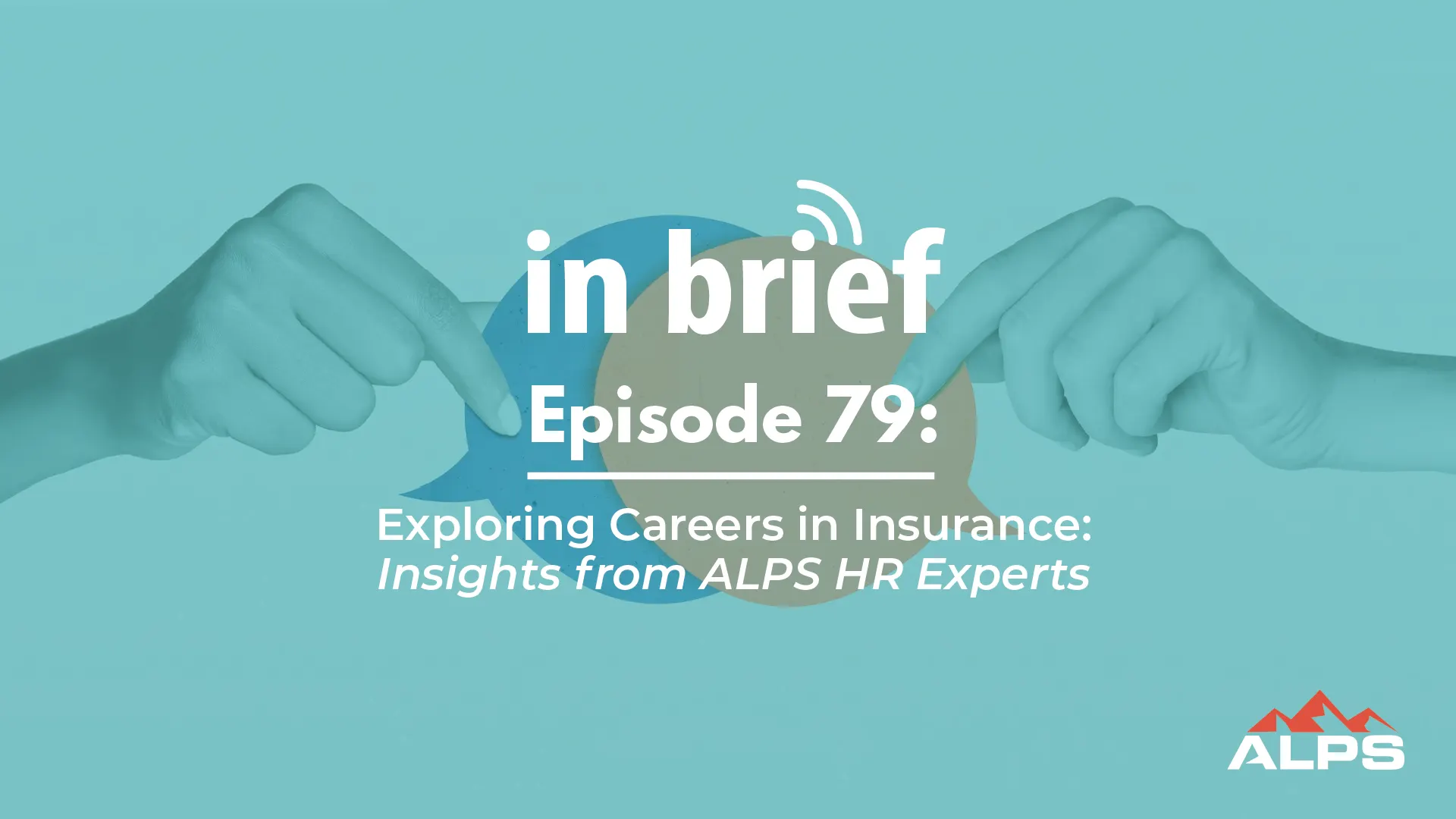 ALPS In Brief Podcast - Episode 79: Exploring Careers in Insurance: Insights from ALPS HR Experts
