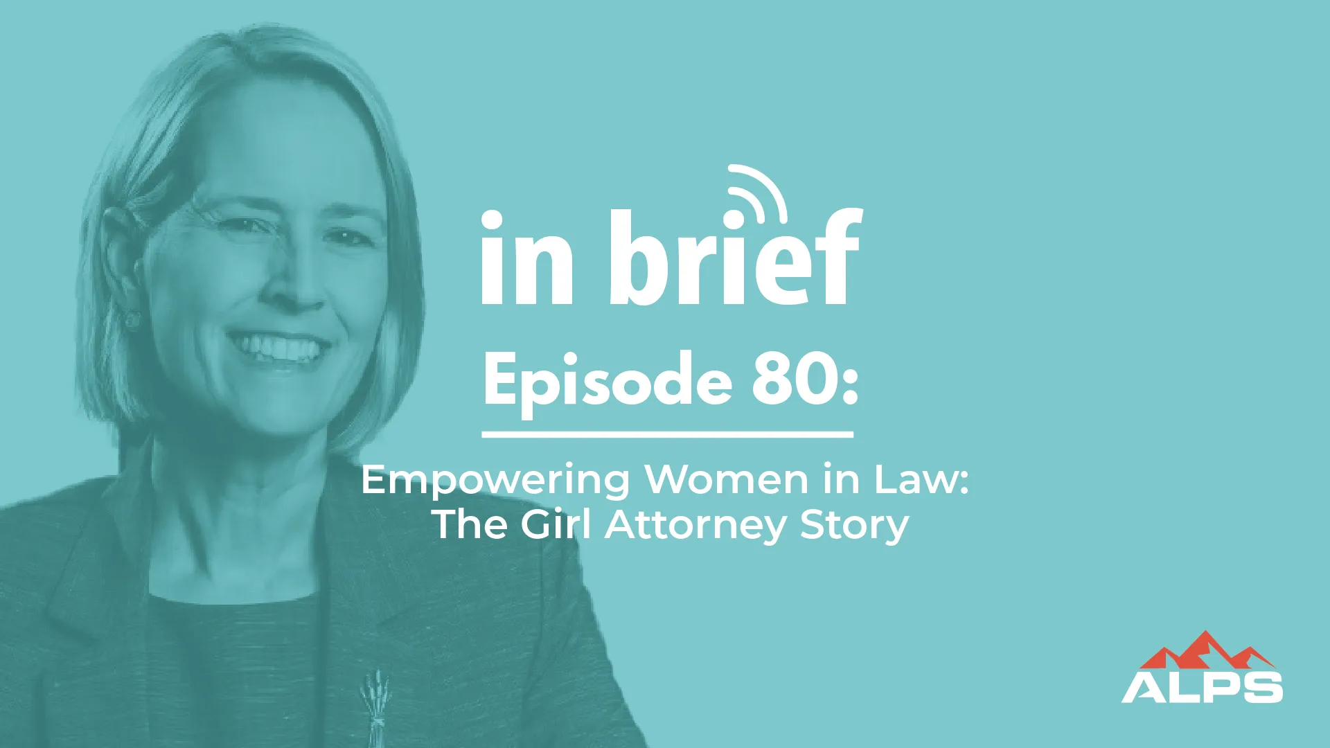 ALPS In Brief Podcast - Episode 80: Empowering Women in Law - The GIRL ATTORNEY story