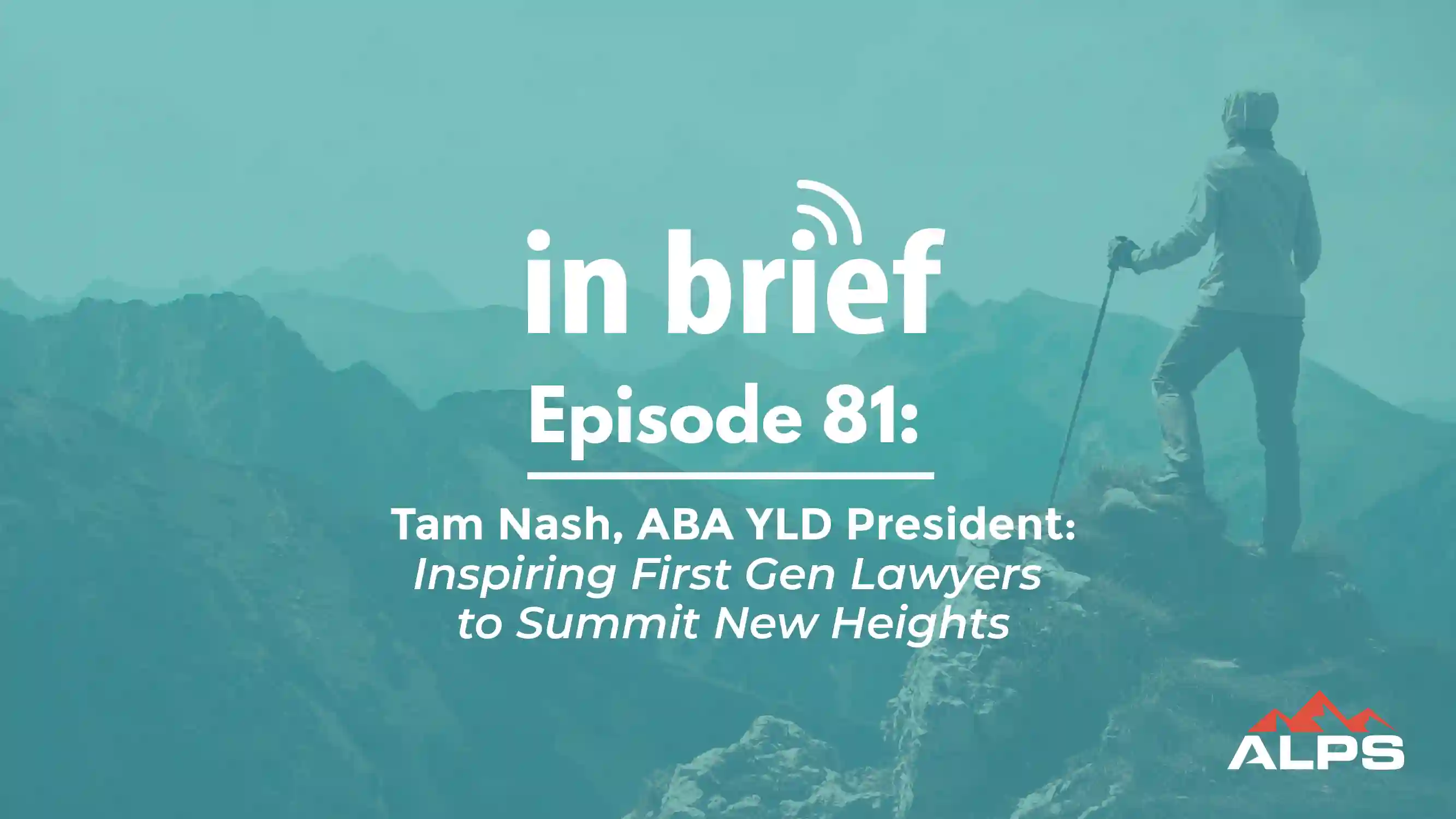ALPS In Brief -Episode 81: Tam Nash, ABA YLD President - Inspiring First Gen Lawyers to Summit New Heights