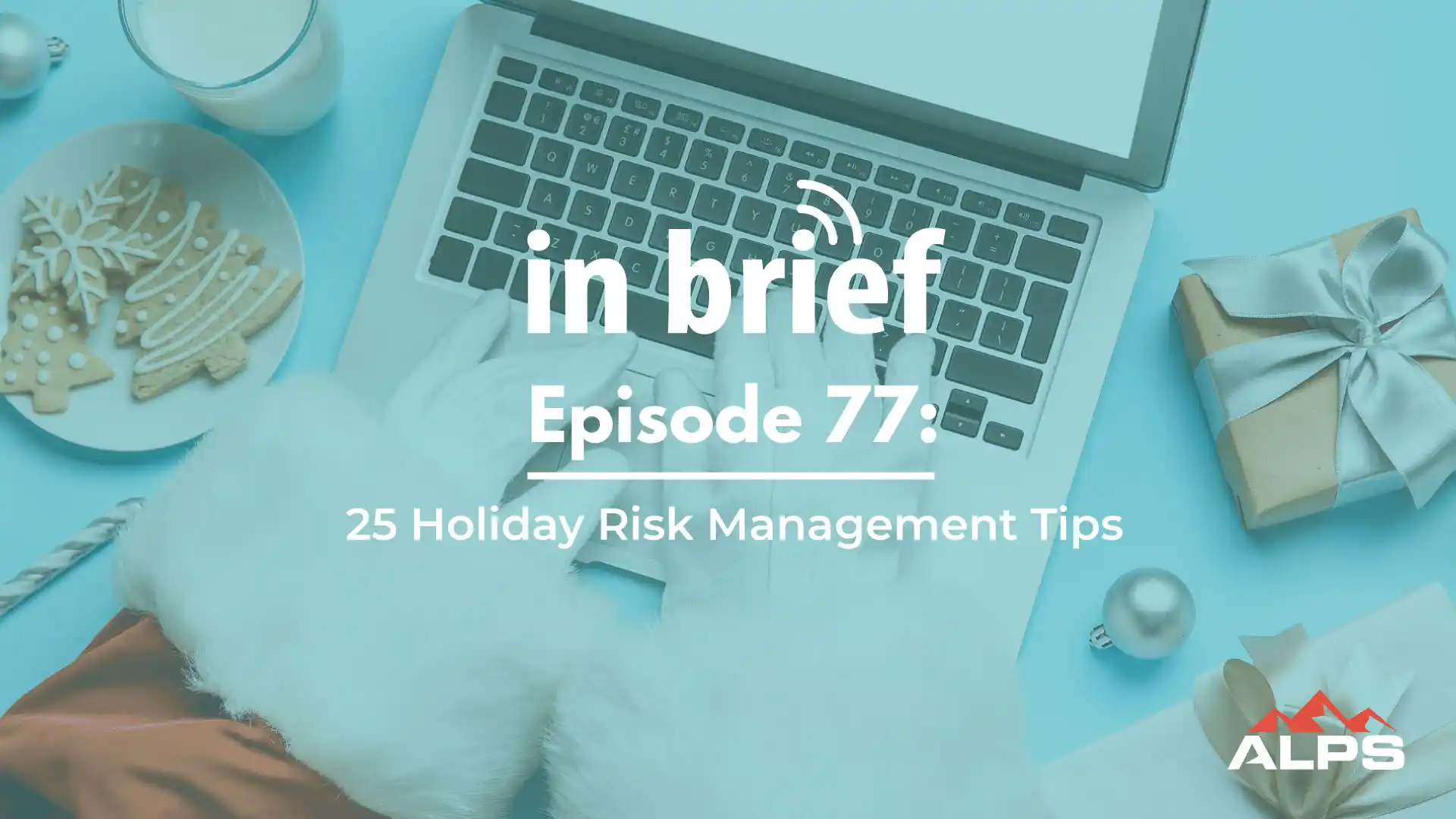 In this episode of ALPS in Brief, our Risk Manager Mark Bassingthwaigihte shares his 25 holiday risk tips to keep your law firm's cybersecurity happy and healthy as we roll into the new year!