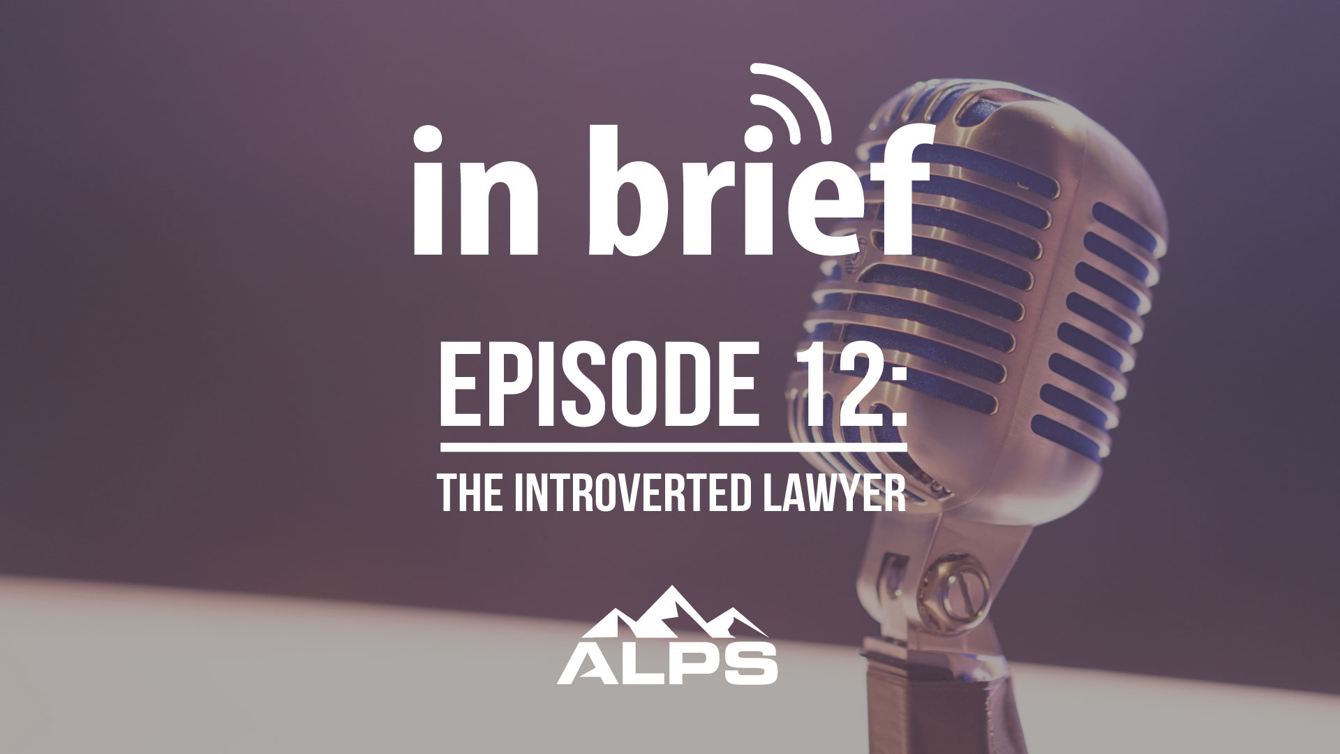 ALPS In Brief Podcast - Episode 12: The Introverted Lawyer