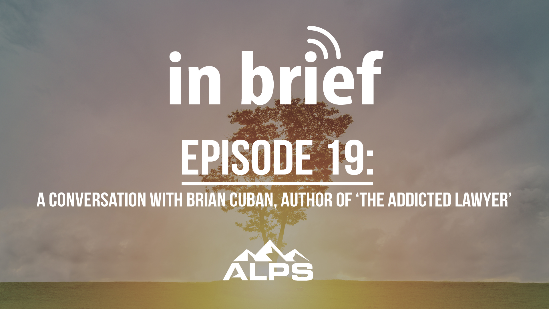 ALPS In Brief Podcast – Episode 19: A Conversation with Brian Cuban, Author of ‘The Addicted Lawyer’