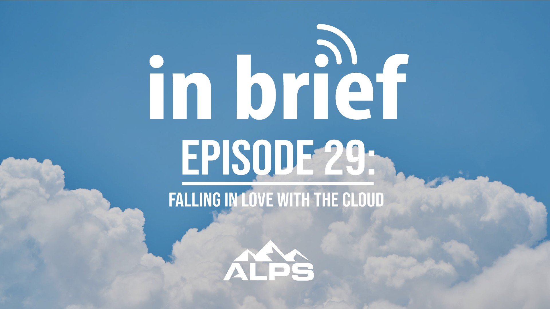 ALPS In Brief Podcast — Episode 29: Falling in Love with the Cloud