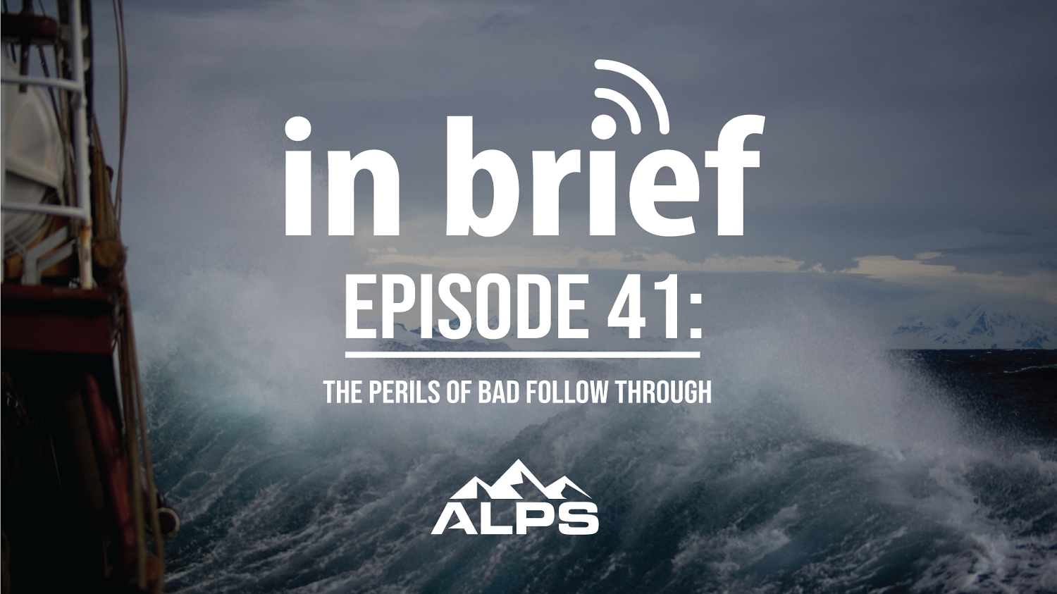 ALPS In Brief — Episode 41: The Perils of Bad Follow Through
