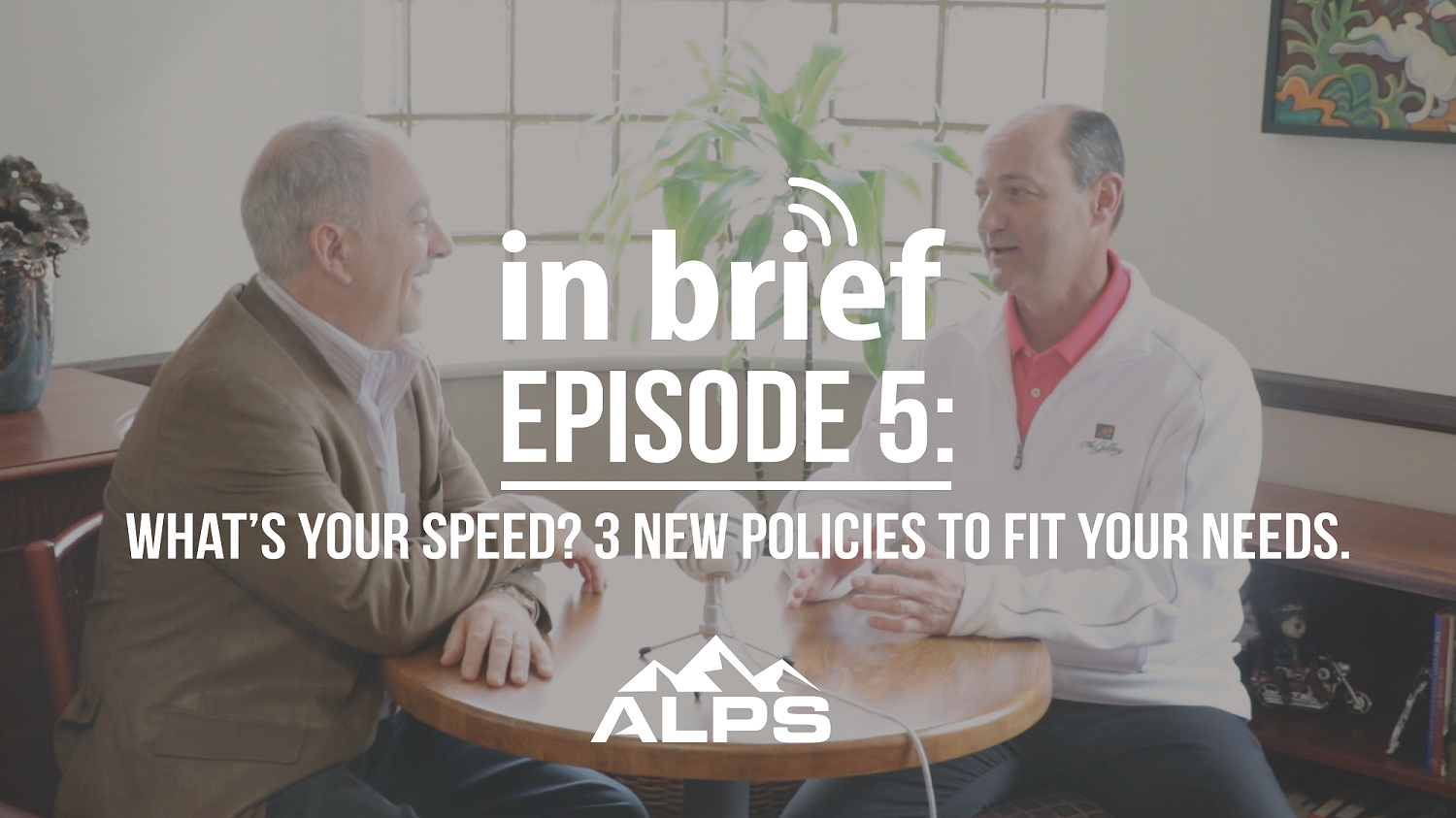 ALPS In Brief Podcast-Episode 5: What's your speed? 3 new policies to fit your needs.