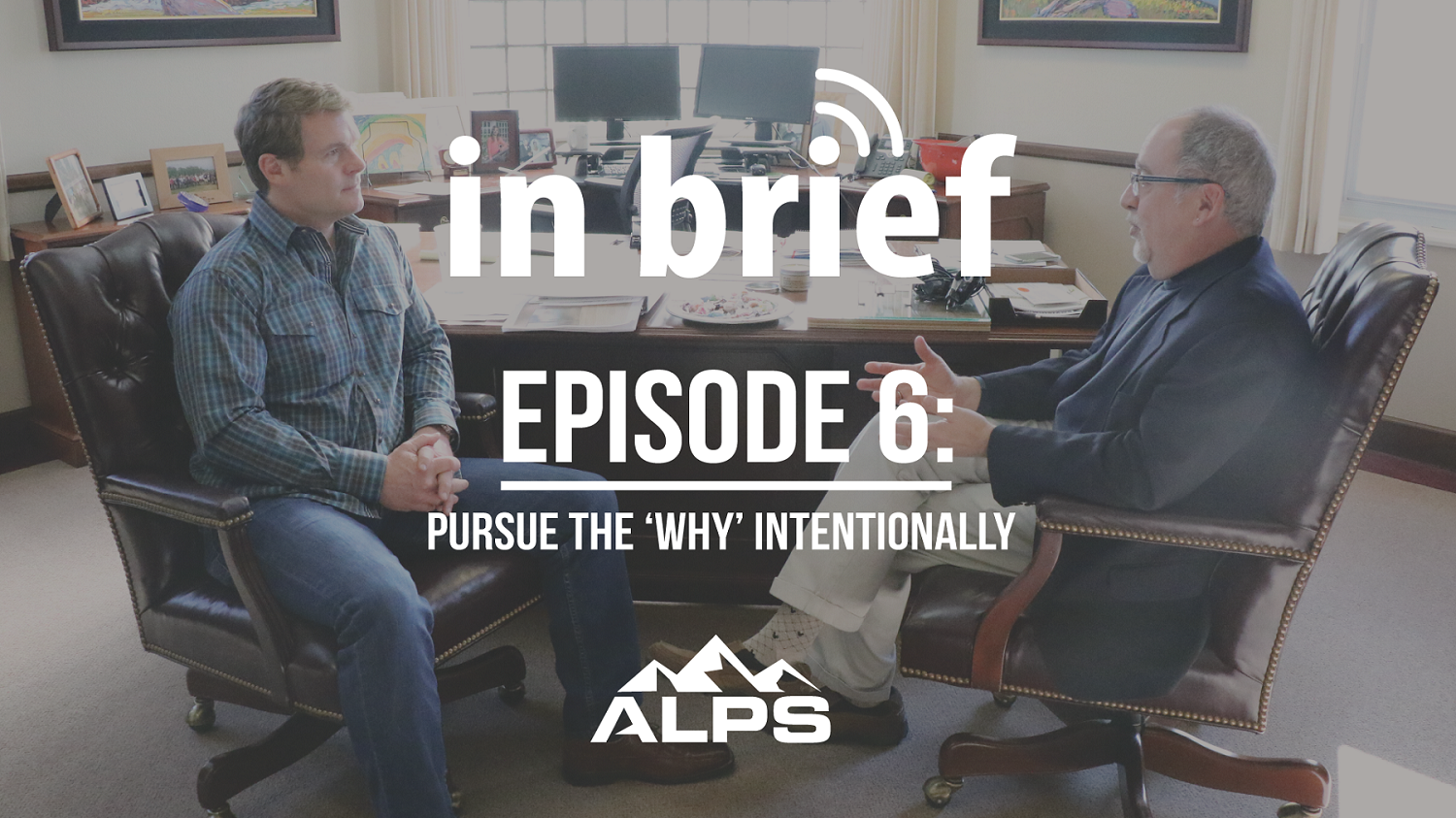 ALPS In Brief Podcast - Episode 6: Pursue the ‘Why’ Intentionally.