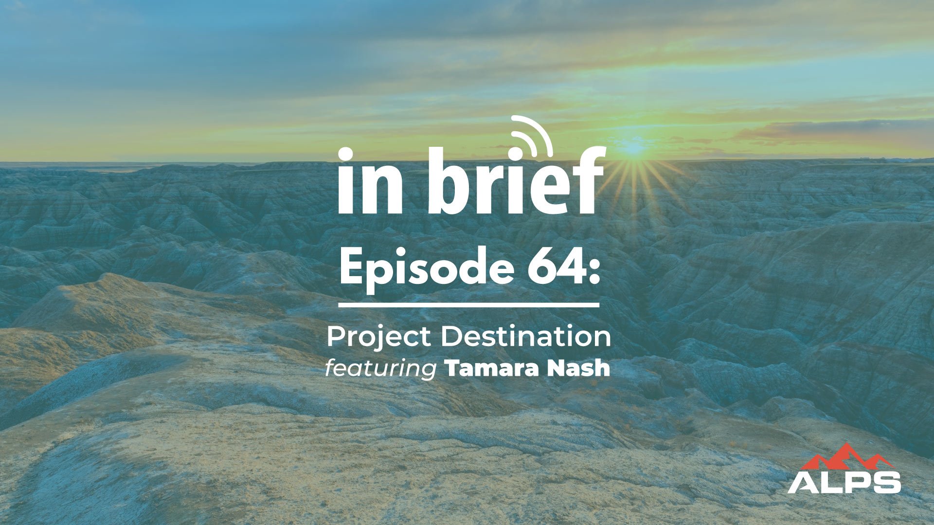 ALPS In Brief – Episode 64: Project Destination
