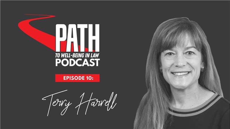 Path To Well-Being In Law Podcast: Episode 10 - Terry Harrell